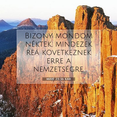 Picture 07 - Máté 23:36 KAR - Bizony mondom néktek, mindezek reá következnek - Bible Verse Picture