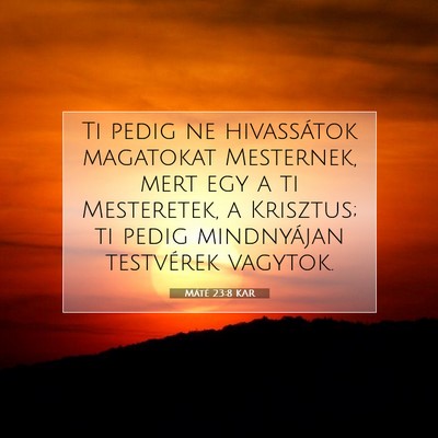 Picture 07 - Máté 23:8 KAR - Ti pedig ne hivassátok magatokat Mesternek, mert - Bible Verse Picture