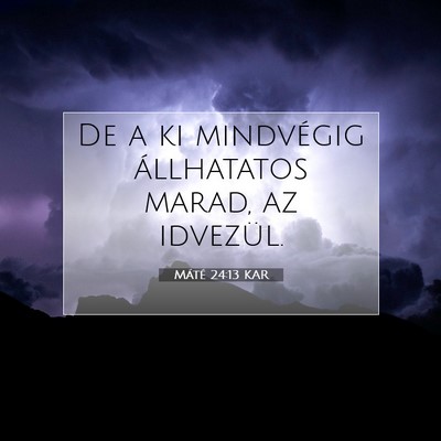 Picture 07 - Máté 24:13 KAR - De a ki mindvégig állhatatos marad, az - Bible Verse Picture