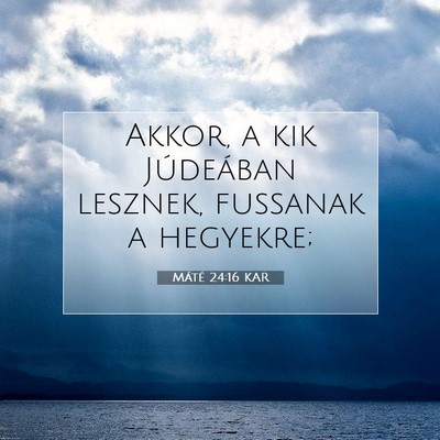 Picture 07 - Máté 24:16 KAR - Akkor, a kik Júdeában lesznek, fussanak a - Bible Verse Picture