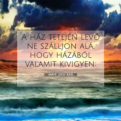 Picture 07 - Máté 24:17 KAR - A ház tetején levõ ne szálljon alá, hogy - Bible Verse Picture