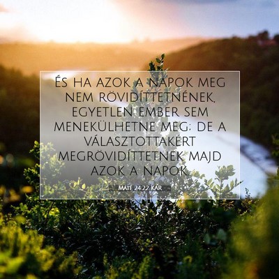 Picture 07 - Máté 24:22 KAR - És ha azok a napok meg nem rövidíttetnének, - Bible Verse Picture