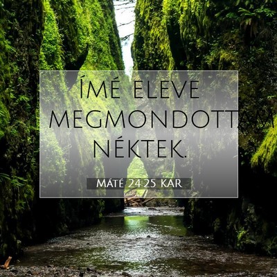 Picture 07 - Máté 24:25 KAR - Ímé eleve megmondottam - Bible Verse Picture