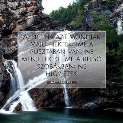 Picture 07 - Máté 24:26 KAR - Azért ha azt mondják majd néktek: Ímé a - Bible Verse Picture