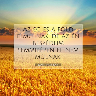 Picture 07 - Máté 24:35 KAR - Az ég és a föld elmúlnak, de az én - Bible Verse Picture