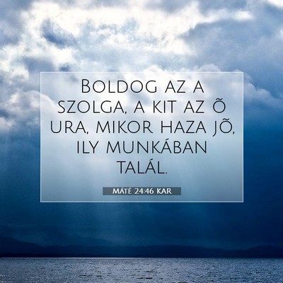 Picture 07 - Máté 24:46 KAR - Boldog az a szolga, a kit az õ ura, mikor haza - Bible Verse Picture