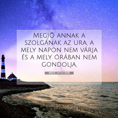 Picture 07 - Máté 24:50 KAR - Megjõ annak a szolgának az ura, a mely napon - Bible Verse Picture