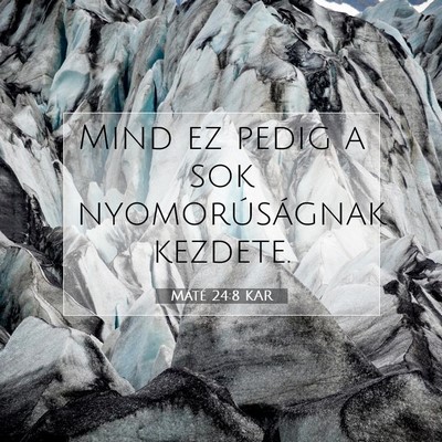 Picture 07 - Máté 24:8 KAR - Mind ez pedig a sok nyomorúságnak - Bible Verse Picture