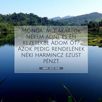 Picture 07 - Máté 26:15 KAR - Monda: Mit akartok nékem adni, és én kezetekbe - Bible Verse Picture