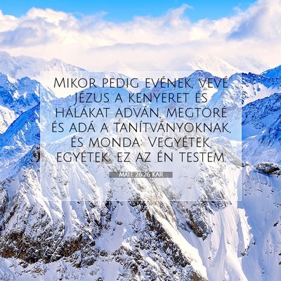 Picture 07 - Máté 26:26 KAR - Mikor pedig evének, vevé Jézus a kenyeret és - Bible Verse Picture