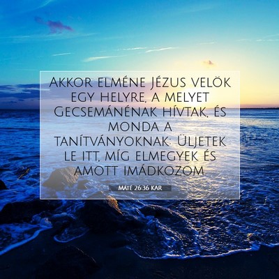 Picture 07 - Máté 26:36 KAR - Akkor elméne Jézus velök egy helyre, a melyet - Bible Verse Picture