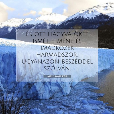 Picture 07 - Máté 26:44 KAR - És ott hagyva õket, ismét elméne és - Bible Verse Picture