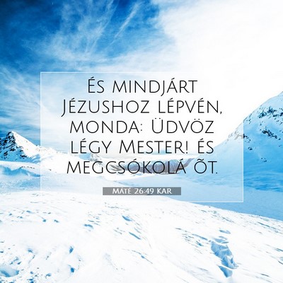 Picture 07 - Máté 26:49 KAR - És mindjárt Jézushoz lépvén, monda: Üdvöz - Bible Verse Picture