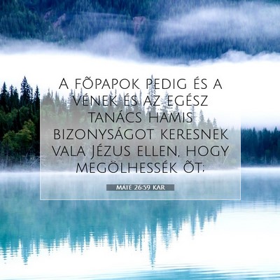 Picture 07 - Máté 26:59 KAR - A fõpapok pedig és a vének és az egész - Bible Verse Picture