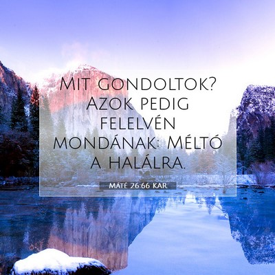 Picture 07 - Máté 26:66 KAR - Mit gondoltok? Azok pedig felelvén mondának: - Bible Verse Picture