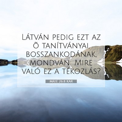 Picture 07 - Máté 26:8 KAR - Látván pedig ezt az õ tanítványai, - Bible Verse Picture