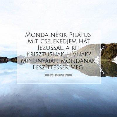 Picture 07 - Máté 27:22 KAR - Monda nékik Pilátus: Mit cselekedjem hát - Bible Verse Picture
