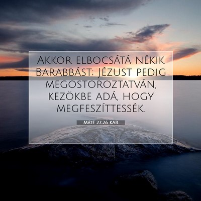 Picture 07 - Máté 27:26 KAR - Akkor elbocsátá nékik Barabbást; Jézust - Bible Verse Picture