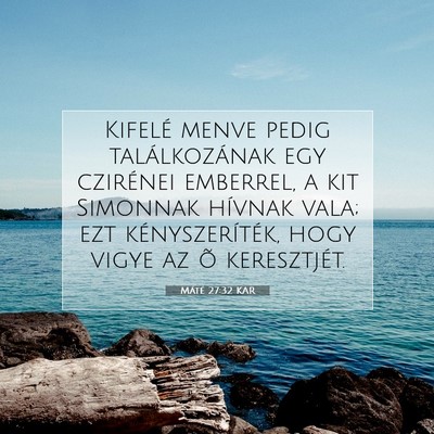Picture 07 - Máté 27:32 KAR - Kifelé menve pedig találkozának egy czirénei - Bible Verse Picture