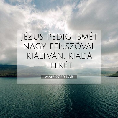 Picture 07 - Máté 27:50 KAR - Jézus pedig ismét nagy fenszóval kiáltván, - Bible Verse Picture