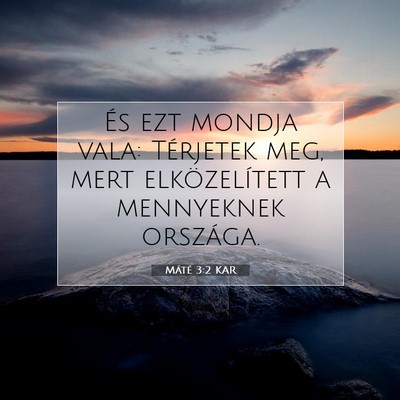 Picture 07 - Máté 3:2 KAR - És ezt mondja vala: Térjetek meg, mert - Bible Verse Picture