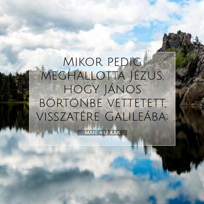 Picture 07 - Máté 4:12 KAR - Mikor pedig meghallotta Jézus, hogy János - Bible Verse Picture