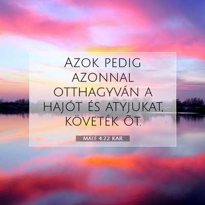 Picture 07 - Máté 4:22 KAR - Azok pedig azonnal otthagyván a hajót és - Bible Verse Picture