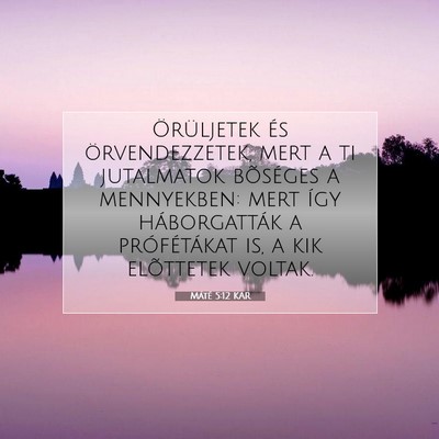Picture 07 - Máté 5:12 KAR - Örüljetek és örvendezzetek, mert a ti - Bible Verse Picture