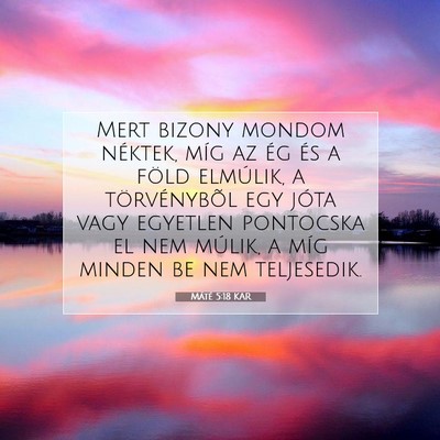 Picture 07 - Máté 5:18 KAR - Mert bizony mondom néktek, míg az ég és a - Bible Verse Picture