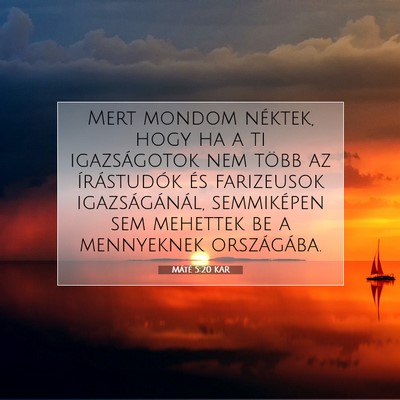 Picture 07 - Máté 5:20 KAR - Mert mondom néktek, hogy ha a ti igazságotok - Bible Verse Picture