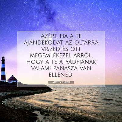 Picture 07 - Máté 5:23 KAR - Azért, ha a te ajándékodat az oltárra viszed - Bible Verse Picture