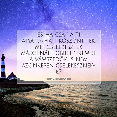 Picture 07 - Máté 5:47 KAR - És ha csak a ti atyátokfiait köszöntitek, mit - Bible Verse Picture