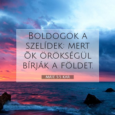 Picture 07 - Máté 5:5 KAR - Boldogok a szelídek: mert õk örökségül - Bible Verse Picture