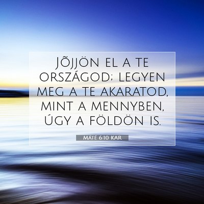Picture 07 - Máté 6:10 KAR - Jõjjön el a te országod; legyen meg a te - Bible Verse Picture