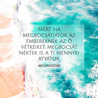 Picture 07 - Máté 6:14 KAR - Mert ha megbocsátjátok az embereknek az õ - Bible Verse Picture
