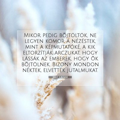 Picture 07 - Máté 6:16 KAR - Mikor pedig bõjtöltök, ne legyen komor a - Bible Verse Picture