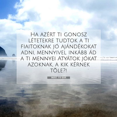 Picture 07 - Máté 7:11 KAR - Ha azért ti gonosz létetekre tudtok a ti - Bible Verse Picture