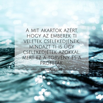 Picture 07 - Máté 7:12 KAR - A mit akartok azért, hogy az emberek ti veletek - Bible Verse Picture