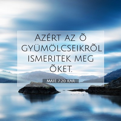 Picture 07 - Máté 7:20 KAR - Azért az õ gyümölcseikrõl ismeritek meg - Bible Verse Picture