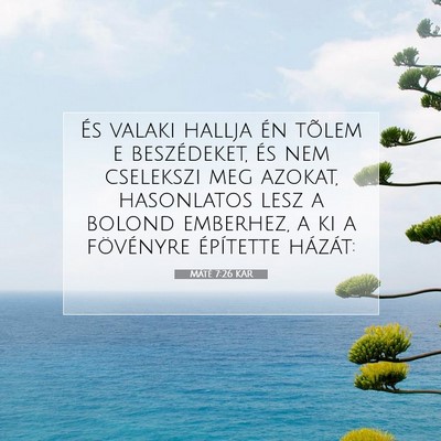 Picture 07 - Máté 7:26 KAR - És valaki hallja én tõlem e beszédeket, és - Bible Verse Picture