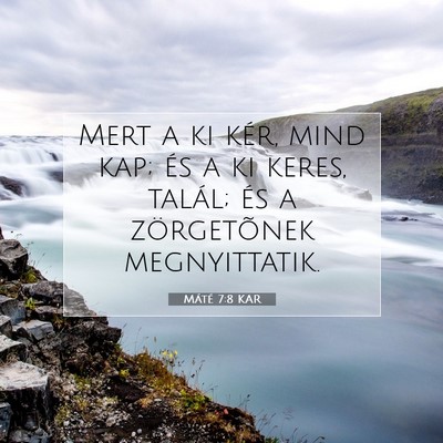 Picture 07 - Máté 7:8 KAR - Mert a ki kér, mind kap; és a ki keres, talál; - Bible Verse Picture