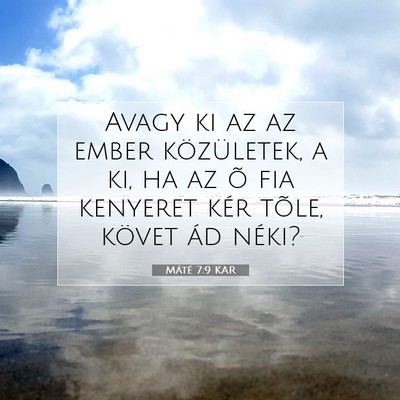 Picture 07 - Máté 7:9 KAR - Avagy ki az az ember közületek, a ki, ha az õ - Bible Verse Picture