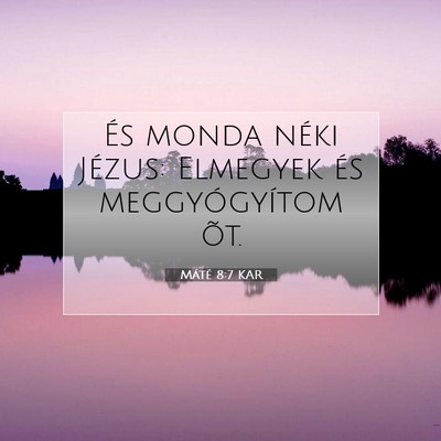 Picture 07 - Máté 8:7 KAR - És monda néki Jézus: Elmegyek és - Bible Verse Picture