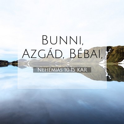 Picture 07 - Nehémiás 10:15 KAR - Bunni, Azgád, - Bible Verse Picture