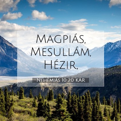 Picture 07 - Nehémiás 10:20 KAR - Magpiás, Mesullám, - Bible Verse Picture