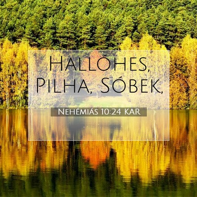 Picture 07 - Nehémiás 10:24 KAR - Hallóhes, Pilha, - Bible Verse Picture