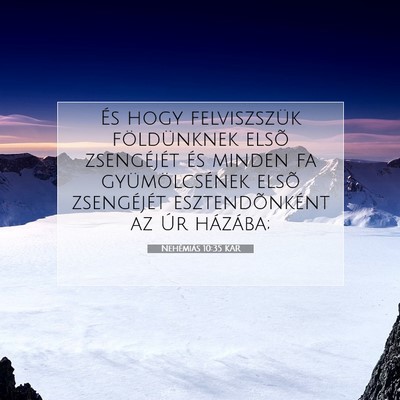 Picture 07 - Nehémiás 10:35 KAR - És hogy felviszszük földünknek elsõ - Bible Verse Picture