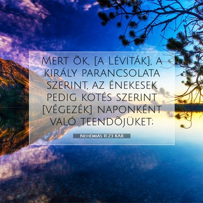 Picture 07 - Nehémiás 11:23 KAR - Mert õk, [a Léviták], a király parancsolata - Bible Verse Picture