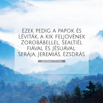 Picture 07 - Nehémiás 12:1 KAR - Ezek pedig a papok és Léviták, a kik - Bible Verse Picture