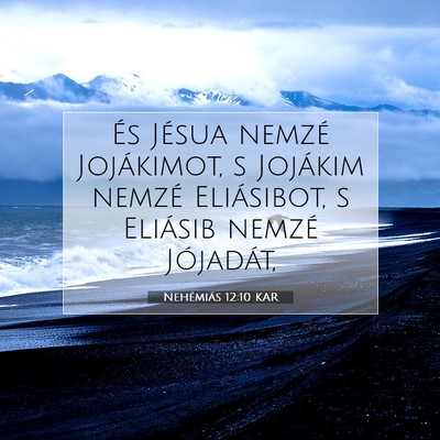 Picture 07 - Nehémiás 12:10 KAR - És Jésua nemzé Jojákimot, s Jojákim nemzé - Bible Verse Picture